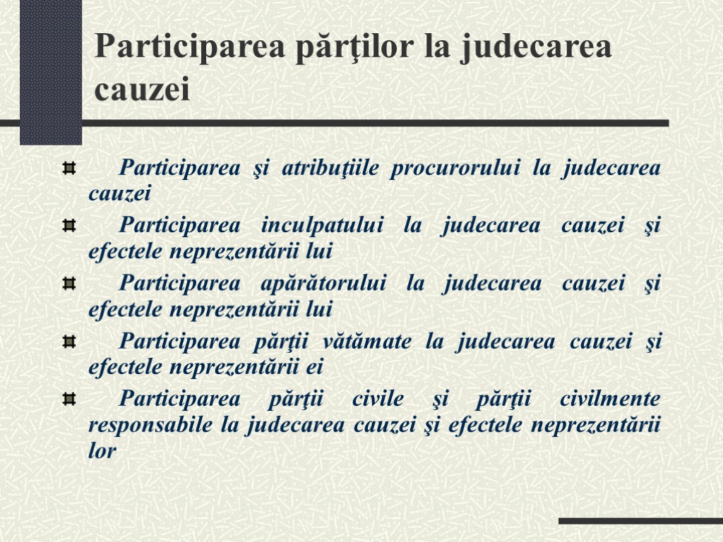 Participarea părţilor la judecarea cauzei Participarea şi atribuţiile procurorului la judecarea cauzei Participarea inculpatului